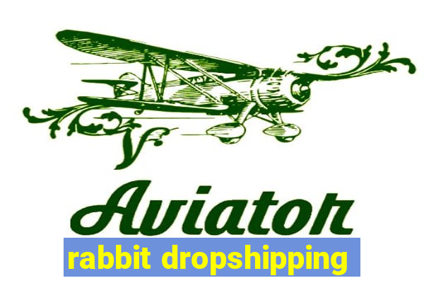 rabbit dropshipping